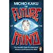 The Future of the Mind: The Scientific Quest to Understand, Enhance and Empower the Mind [Paperback] Michio Kaku