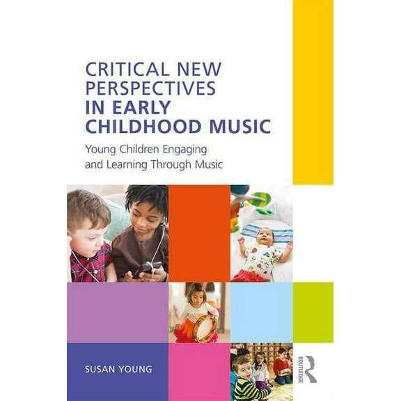 Critical New Perspectives in Early Childhood Music: Young Children Engaging and Learning Through Music (Paperback)