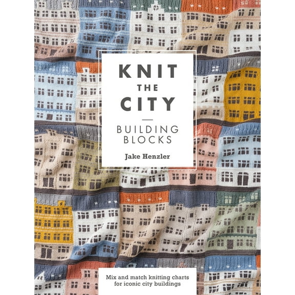 Knit the City Building Blocks: Mix and Match Knitting Charts for Iconic City Buildings, (Paperback)