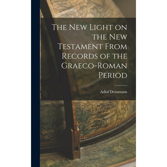 The New Light on the New Testament From Records of the Graeco-Roman Period (Hardcover)