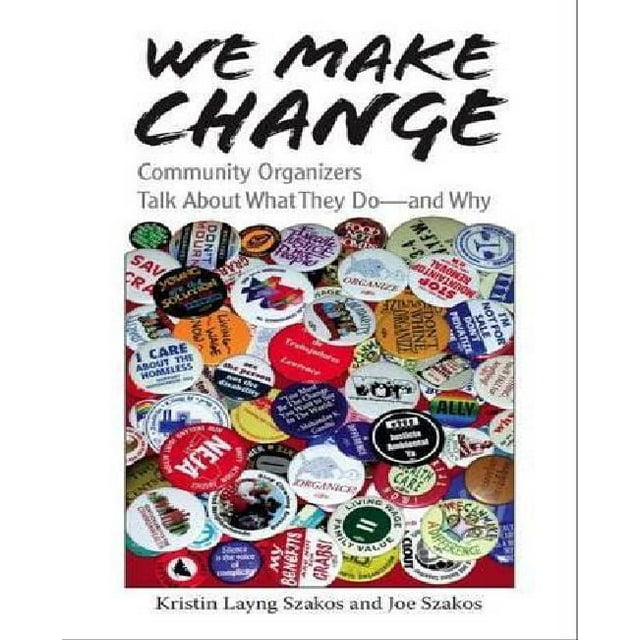 We Make Change: Community Organizers Talk About What They Do--and Why