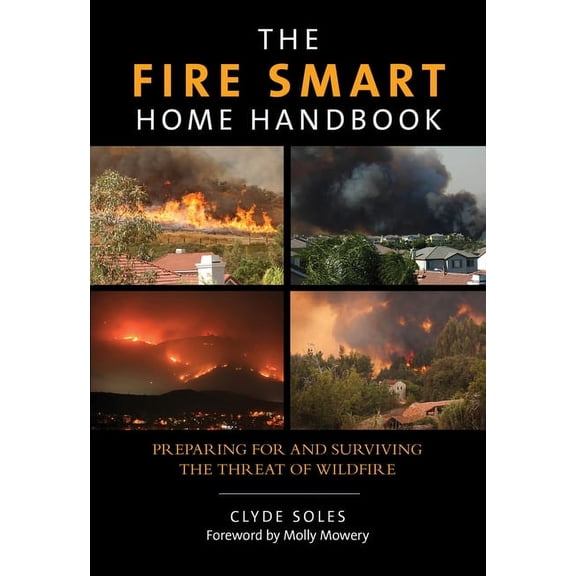 Fire Smart Home Handbook : Preparing For And Surviving The Threat Of Wildfire (Paperback)