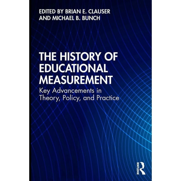 The History of Educational Measurement: Key Advancements in Theory, Policy, and Practice, (Paperback)