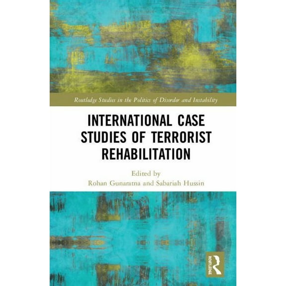 Routledge Studies in the Politics of Dis International Case Studies of Terrorist Rehabilitation, (Hardcover)