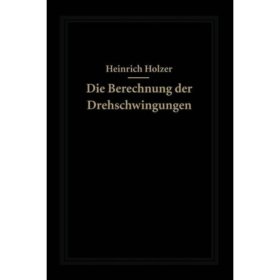 Die Berechnung Der Drehschwingungen Und Ihre Anwendung Im Maschinenbau, (Paperback)