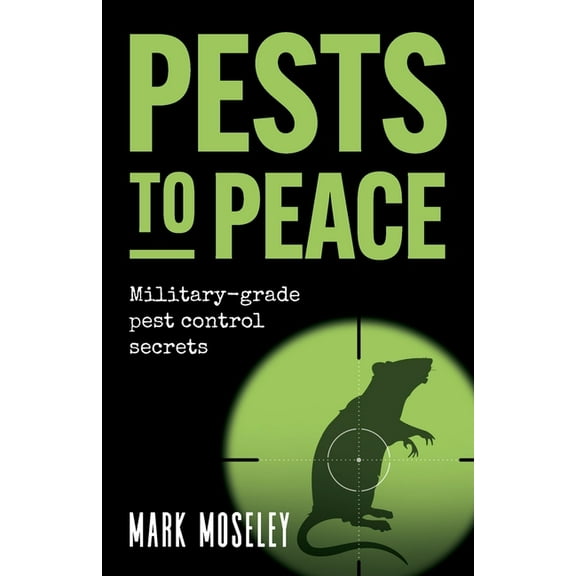 Pests to Peace: Military-Grade Pest Control Secrets, (Paperback)