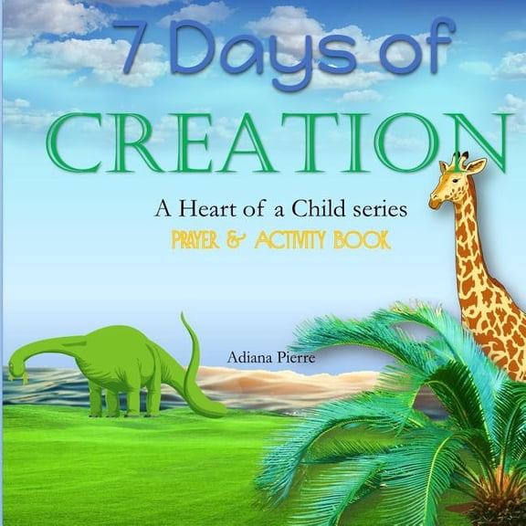 The Heart of a Child 7 Days of Creation, Book 1, (Paperback)