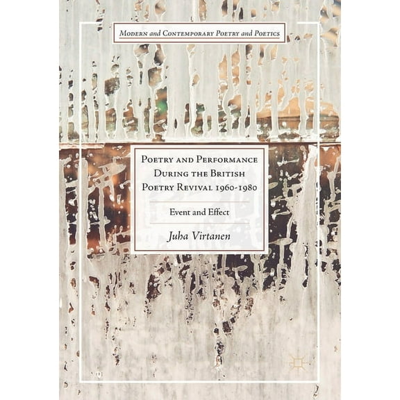 Modern and Contemporary Poetry and Poeti Poetry and Performance During the British Poetry Revival 1960-1980: Event and Effect, (Paperback)