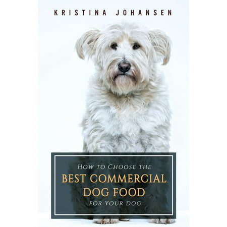 How To Choose The Best Commercial Dog Food For Your Dog - (Best Food For Nursing Dog)