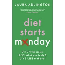 Diet Starts Monday: Ditch the Scales, Reclaim Your Body and Live Life to the Full, (Hardcover)