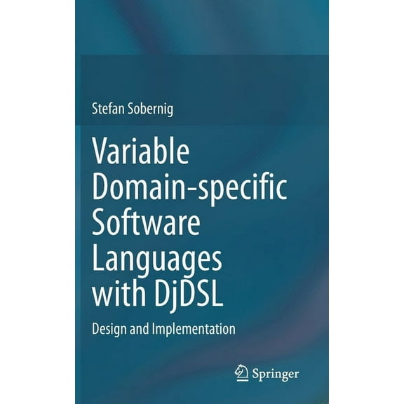 Variable Domain-Specific Software Languages with Djdsl: Design and Implementation, (Hardcover)
