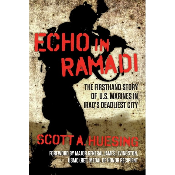 Pre-Owned Echo in Ramadi: The Firsthand Story of US Marines in Iraq's Deadliest City (Paperback) 1621579611 9781621579618