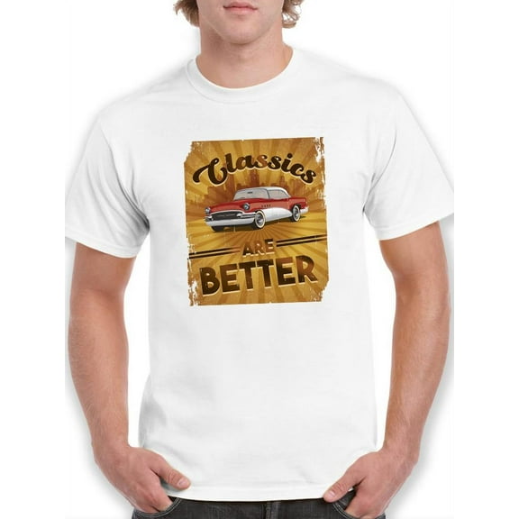 Classics Are Better T-Shirt Men -Smartprints Designs, Male Large