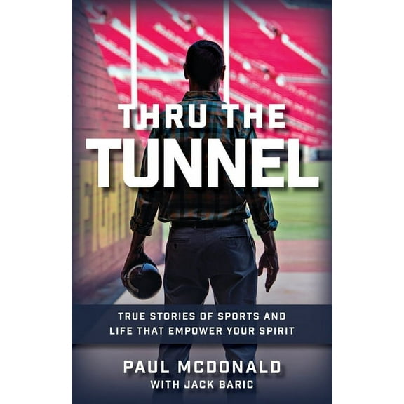 Thru The Tunnel: True Stories of Sports and Life that Empower Your Spirit, (Paperback)