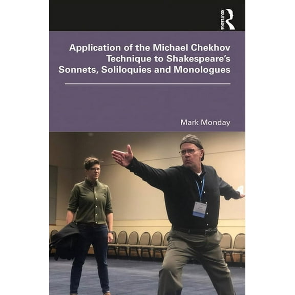 Application of the Michael Chekhov Technique to Shakespeare's Sonnets, Soliloquies and Monologues, (Paperback)