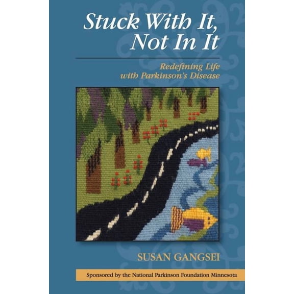 Stuck With It, Not In It: Redefining Life with Parkinson's Disease, (Paperback)