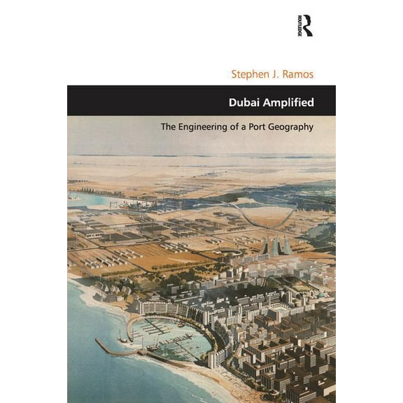 Design and the Built Environment Dubai Amplified: The Engineering of a Port Geography, (Paperback)