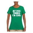 thumbnail image 2 of My Dog Thinks I'm Cool Funny Dog Lover Dog Lover Womens Graphic T-Shirt, Kelly, Medium, 2 of 3