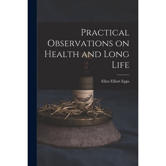 Practical Observations on Health and Long Life (Paperback)