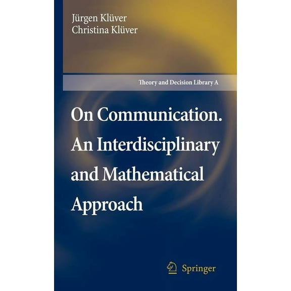 Theory and Decision Library A: On Communication. an Interdisciplinary and Mathematical Approach, Book 40, (Hardcover)
