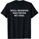 thumbnail image 1 of Well Behaved was Never My Goal Funny Bold Attitude Quote Camiseta, 1 of 2