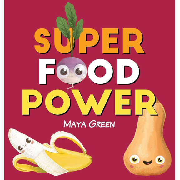 Super food power: A children's book about the powers of colourful fruits and vegetables, (Hardcover)