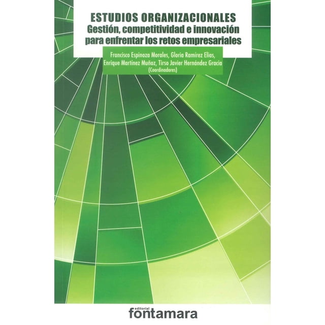 Estudios Organizacionales Gestión Competitividad e Innovación Para Enfrentar los Retos Empresarial Fontamara 9786077367482