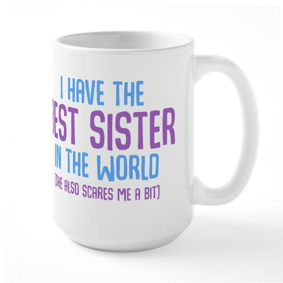 CafePress - I Have The Best Sister In - 15 oz Ceramic Large White Novelty Mug