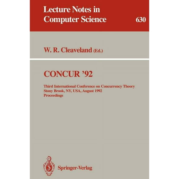 Lecture Notes in Computer Science Concur &apos;92: Third International Conference on Concurrency Theory, Stony Brook, Ny, Usa, August 24-27, 1992. Proceed, Book 630, (Paperback)