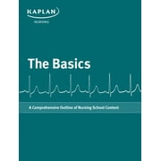 THE BASICS-A COMPREHENSIVE OUTLINE OF NURSING SCHOOL CONTENT (Kaplan Test Prep)