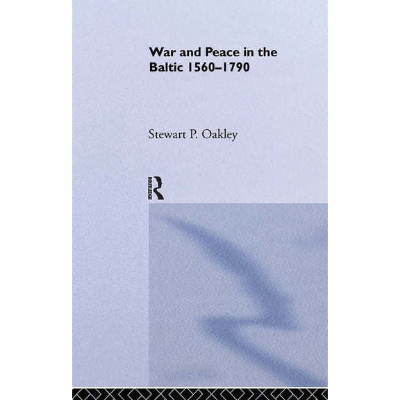 War in Context War and Peace in the Baltic, 1560-1790, (Paperback)