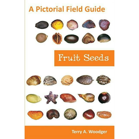 Fruit Seeds: A Pictorial Field Guide, (Paperback)