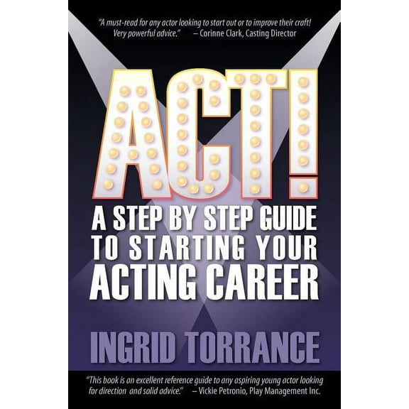 Act!: A Step by Step Guide to Starting Your Acting Career (Paperback)