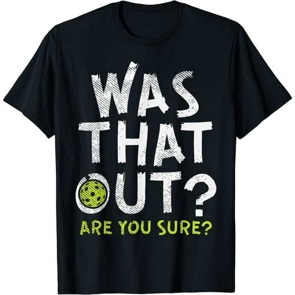Was That Out Pickleball Pickle Ball Player Men Women Gift T-Shirt