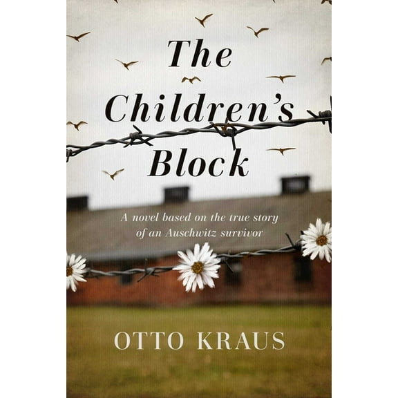 The Children's Block : A Novel Based on the True Story of an Auschwitz Survivor (Hardcover)
