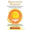 thumbnail image 2 of Medication Madness: The Role of Psychiatric Drugs in Cases of Violence, Suicide, and Crime, (Paperback), 2 of 2