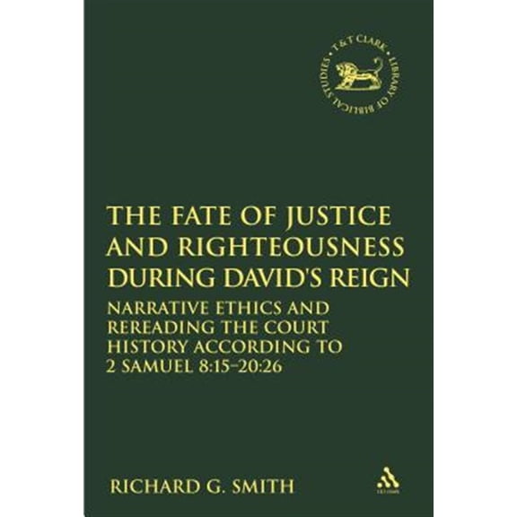 Pre-Owned Library of Hebrew Bible/Old Testament St The Fate of Justice and Righteousness During David's Reign: Narrative Ethics and Rereading the Court History According t, (Paperback)