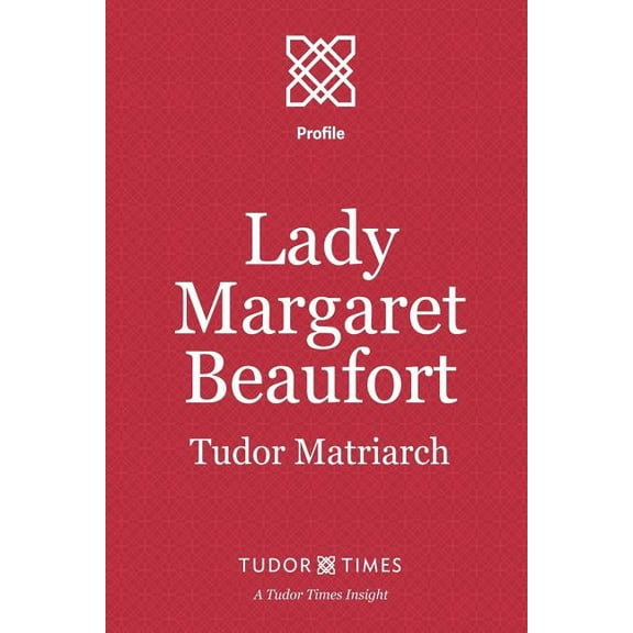 Tudor Times Insights (Profiles): Lady Margaret Beaufort : Tudor Matriarch (Series #13) (Paperback)