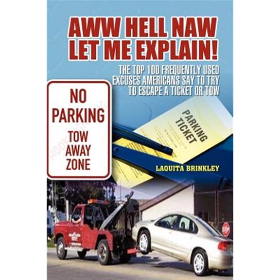 Pre-Owned Aww Hell Naw Let Me Explain! : The Top 100 Frequently Used Excuses Americans Say to Try to Escape a Ticket or Tow