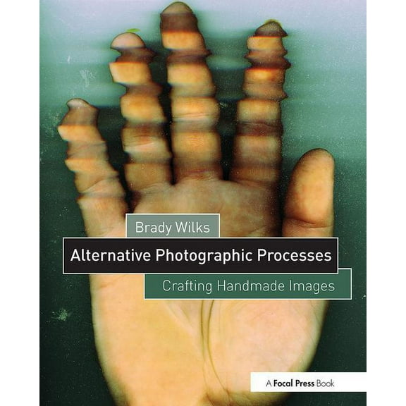 Alternative Process Photography: Alternative Photographic Processes: Crafting Handmade Images (Paperback)