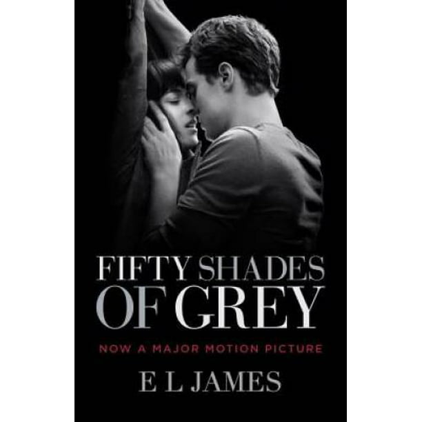 Fifty Shades Of Grey Movie Tie In Edition Book One Of The Fifty Shades Trilogy Pre Owned Paperback Walmart Com Walmart Com