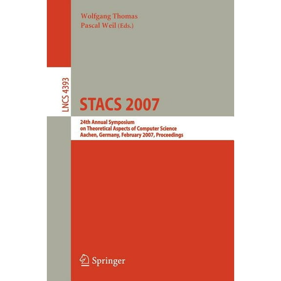 Stacs 2007: 24th Annual Symposium on Theoretical Aspects of Computer Science, Aachen, Germany, February 22-24, 2007, Pro, (Paperback)