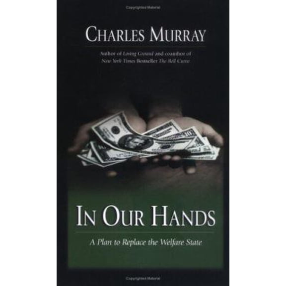 Pre-Owned In Our Hands : A Plan To Replace The Welfare State (Hardcover) 0844742236 9780844742236