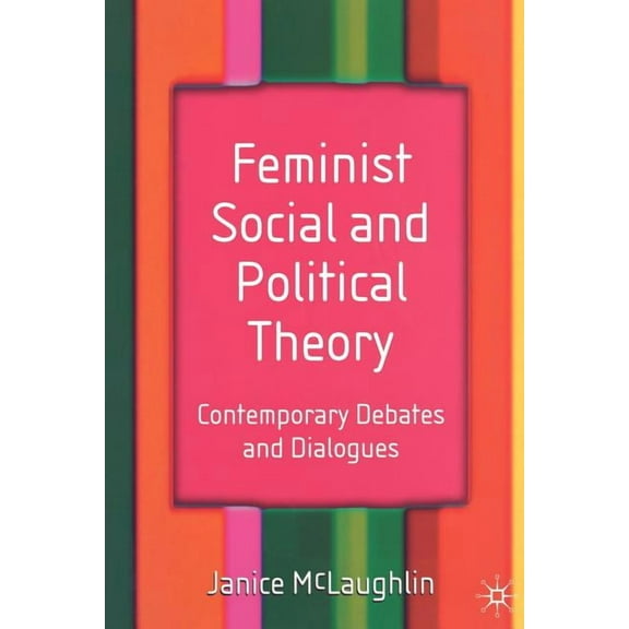 Feminist Social and Political Theory: Contemporary Debates and Dialogues (Paperback)