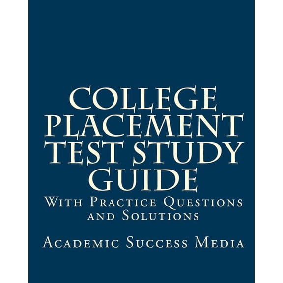 College Placement Test Study Guide: With Practice Questions and Solutions, (Paperback)