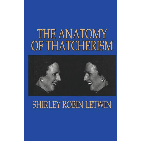 The Anatomy of Thatcherism, (Hardcover)