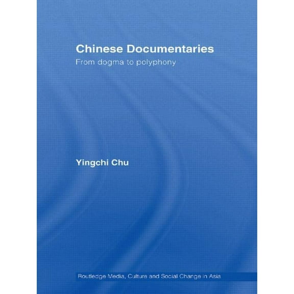 Media, Culture and Social Change in Asia Chinese Documentaries: From Dogma to Polyphony, (Paperback)