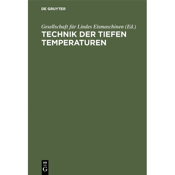 Technik Der Tiefen Temperaturen: Dem III. Intern. Kälte-Kongress in Chicago 1913 Vorgelegt Von Der Gesellschaft Für Lind, (Hardcover)