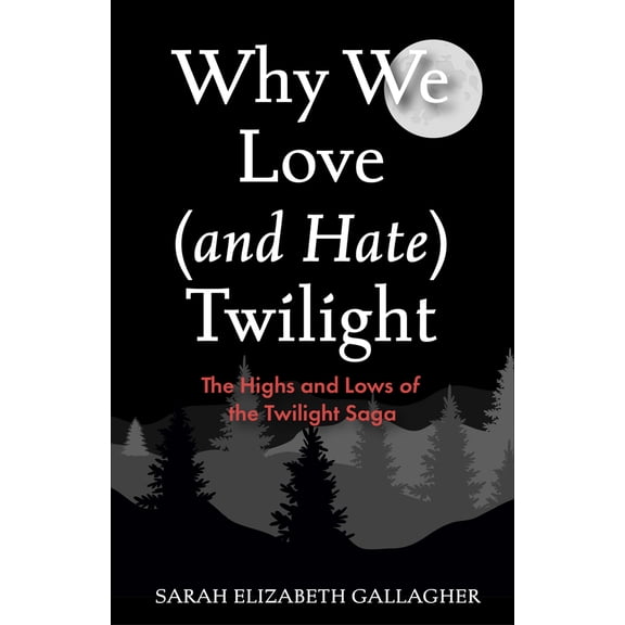Pre-Owned Why We Love (and Hate) Twilight: The Highs and Lows of the Twilight Saga (Twilight Book) (Paperback) 1684817366 9781684817368