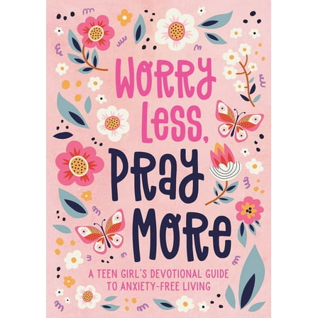 Worry Less, Pray More (Teen Girl): A Teen Girl's Devotional Guide to Anxiety-Free Living, (Paperback)